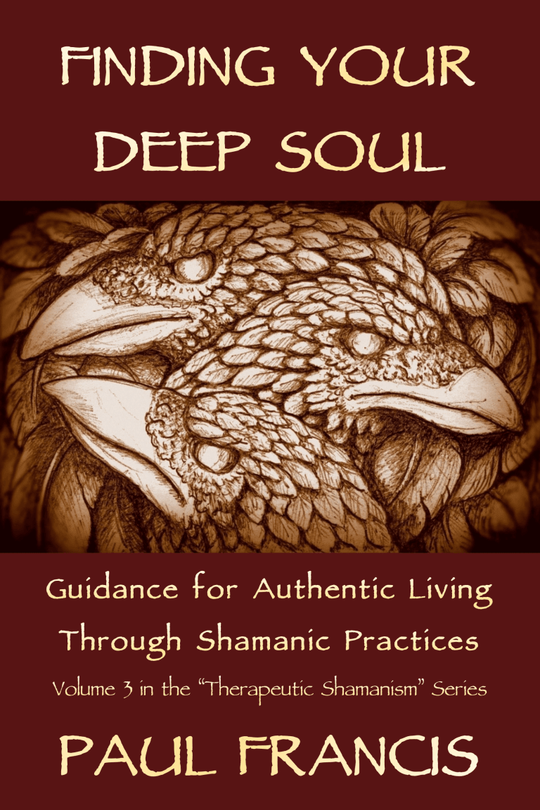 Finding Your Deep Soul, Guidance For Authentic Living Through Shamanic Practices
